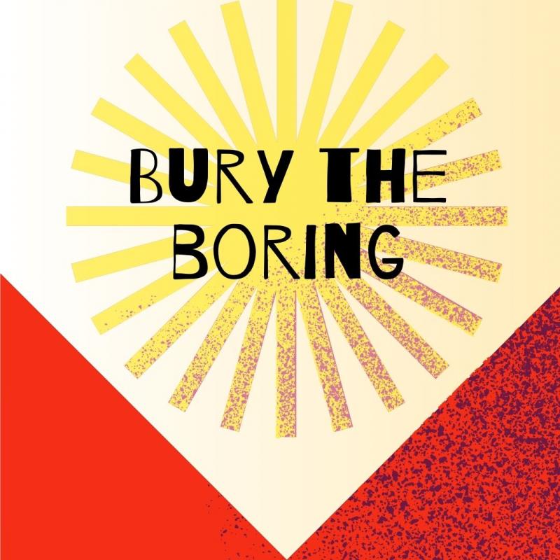 Bury the Boring